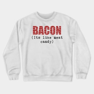 Funny Bacon Phrase, It's Like Meat Candy! Crewneck Sweatshirt